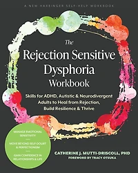 The Rejection Sensitive Dysphoria Workbook: Skills for ADHD, Autistic, and Neurodivergent Adults to Heal from Rejection, Build Resilience, and Thrive