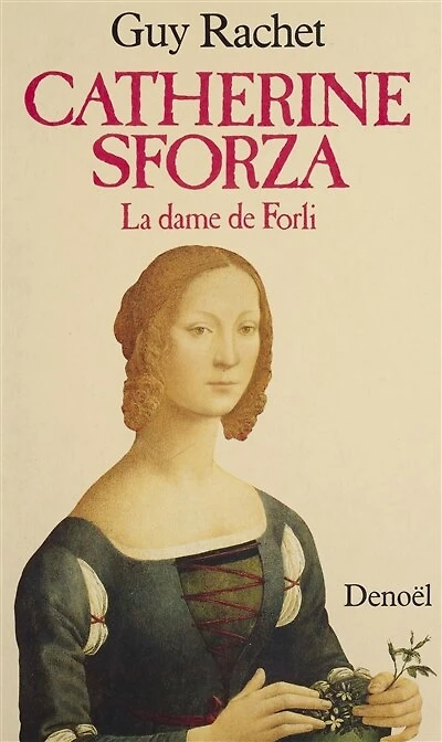 Catherine Sforza : la Dame de Forli