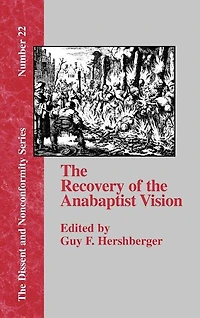 the Recovery of Anabaptist Vision: A Sixtieth Anniversary Tribute to Harold S. Bender