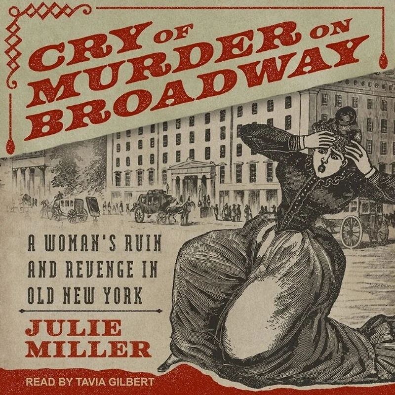 Cry of Murder on Broadway Lib/E: A Woman's Ruin and Revenge Old New York