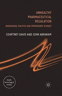 Unhealthy Pharmaceutical Regulation: Innovation, Politics and Promissory Science