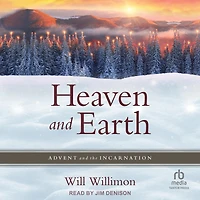 Heaven and Earth: Advent the Incarnation