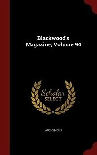 Blackwood's Magazine, Volume 94