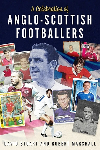A Celebration of Anglo-Scot Foot: Scotsmen Who've Lit Up English Football