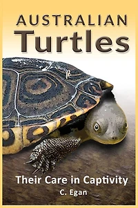 Australian Turtles: Their Care in Captivity