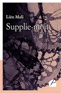 Supplie-moi: Tome I