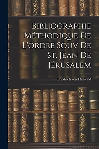 Bibliographie Méthodique De L'ordre Souv De St. Jean De Jérusalem