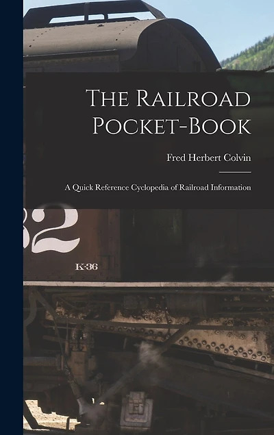 The Railroad Pocket-Book: A Quick Reference Cyclopedia of Railroad Information
