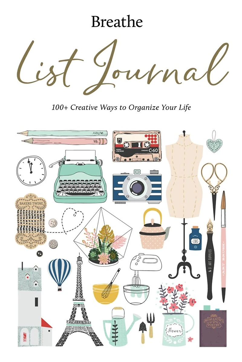 Breathe List Journal: 101 Creative Ways To Organize Your Life