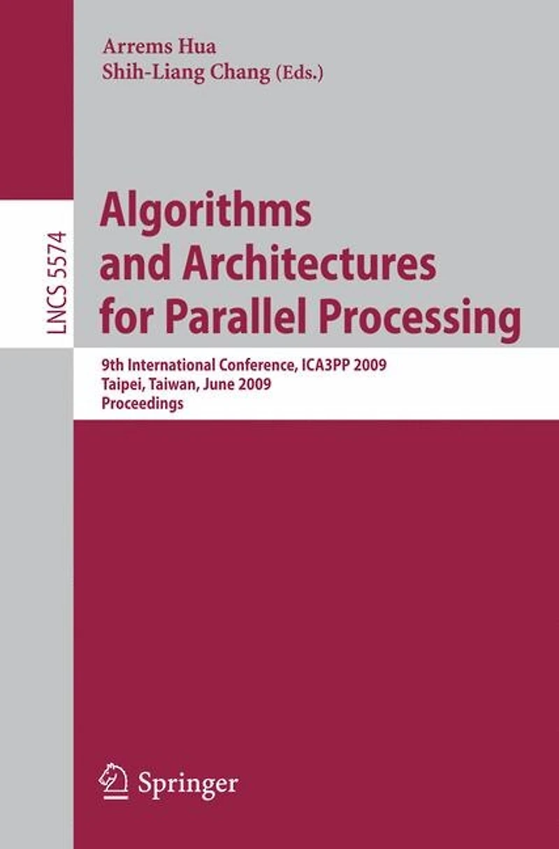 Algorithms And Architectures For Parallel Processing: 9th International Conference, Ica3pp 2009, Taipei, Taiwan, June 8-11, 2009, Proceedings
