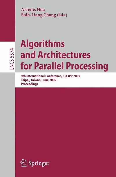 Algorithms And Architectures For Parallel Processing: 9th International Conference, Ica3pp 2009, Taipei, Taiwan, June 8-11, 2009, Proceedings
