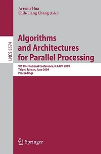 Algorithms And Architectures For Parallel Processing: 9th International Conference, Ica3pp 2009, Taipei, Taiwan, June 8-11, 2009, Proceedings