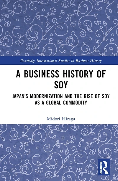 a Business History of Soy: Japan's Modernization and the Rise Soy as Global Commodity