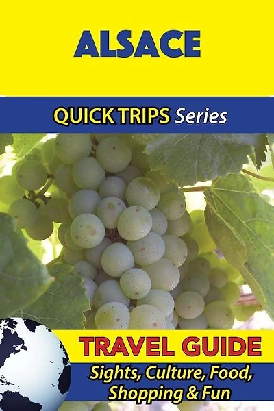 Alsace Travel Guide (Quick Trips Series): Sights, Culture, Food, Shopping & Fun