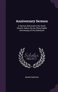 Anniversary Sermon: A Sermon Delivered in the South Church, Salem