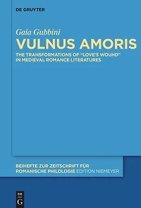 Vulnus amoris: The Transformations of “Love’s Wound” in Medieval Romance Literatures