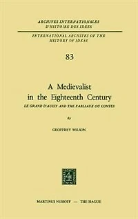 A Medievalist the Eighteenth Century: Le Grand d'Aussy and Fabliaux Ou Contes
