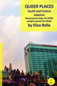 Queer Places: South and Central America: Retracing the steps of LGBTQ people around the world
