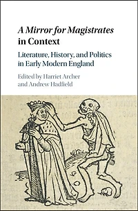 A Mirror for Magistrates Context: Literature, History and Politics Early Modern England