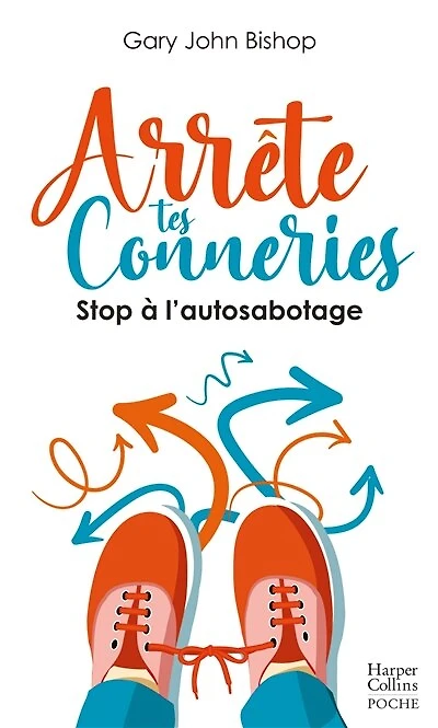 Arrête tes conneries: stop à l'autosabotage
