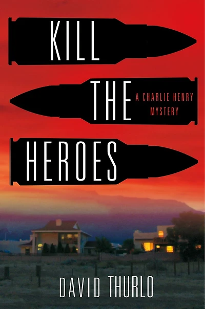 Kill The Heroes: A Charlie Henry Mystery