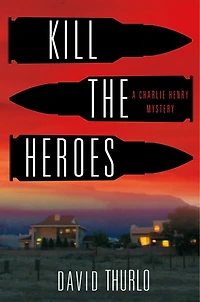 Kill The Heroes: A Charlie Henry Mystery