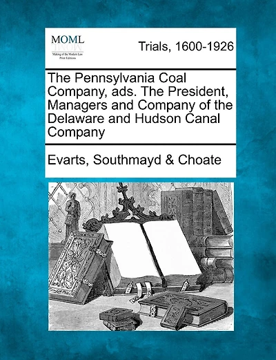 The Pennsylvania Coal Company, Ads. The President, Managers And Company Of The Delaware And Hudson Canal Company