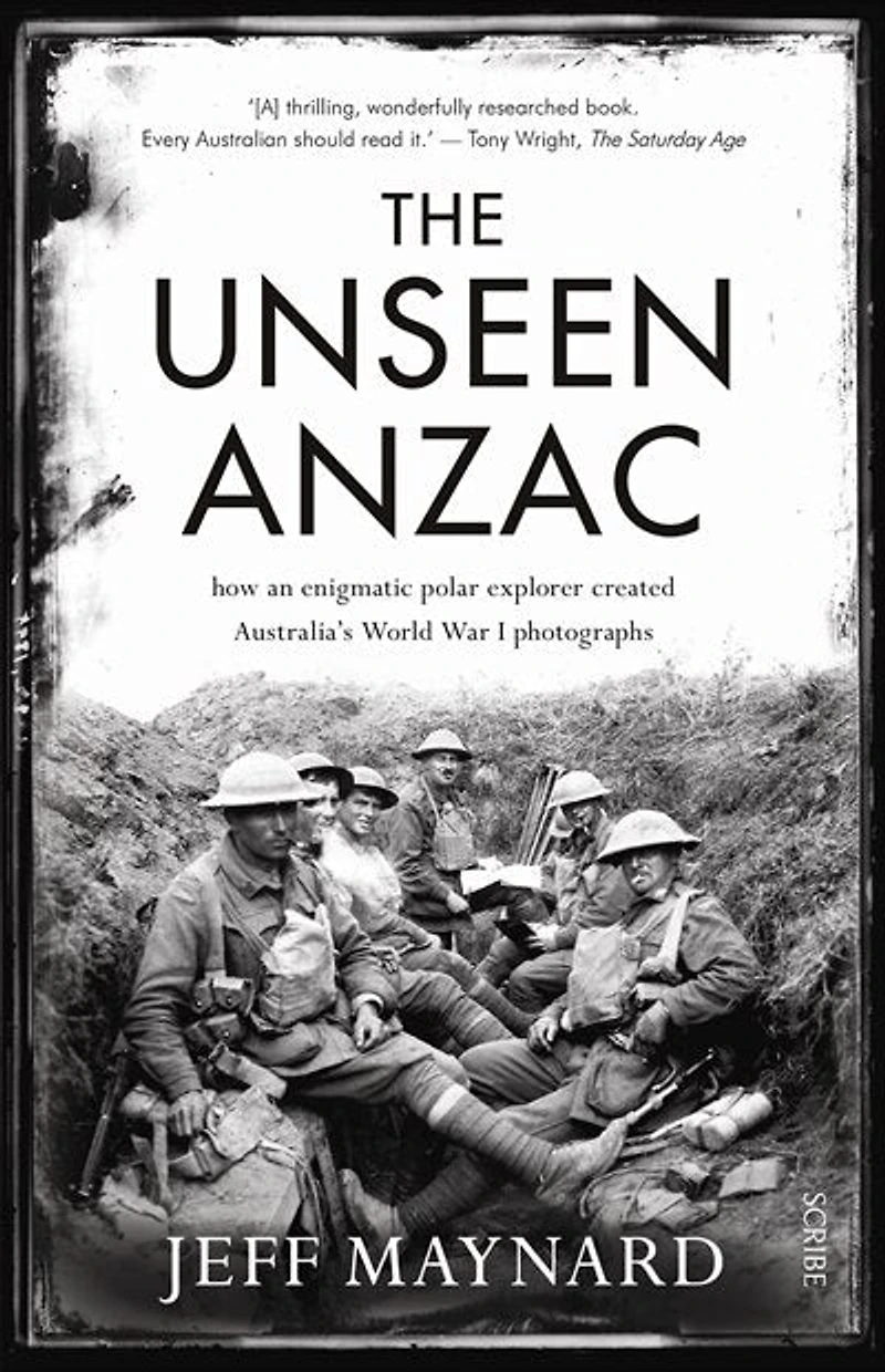 The Unseen Anzac: How An Enigmatic Explorer Created Australia's World War I Photographs
