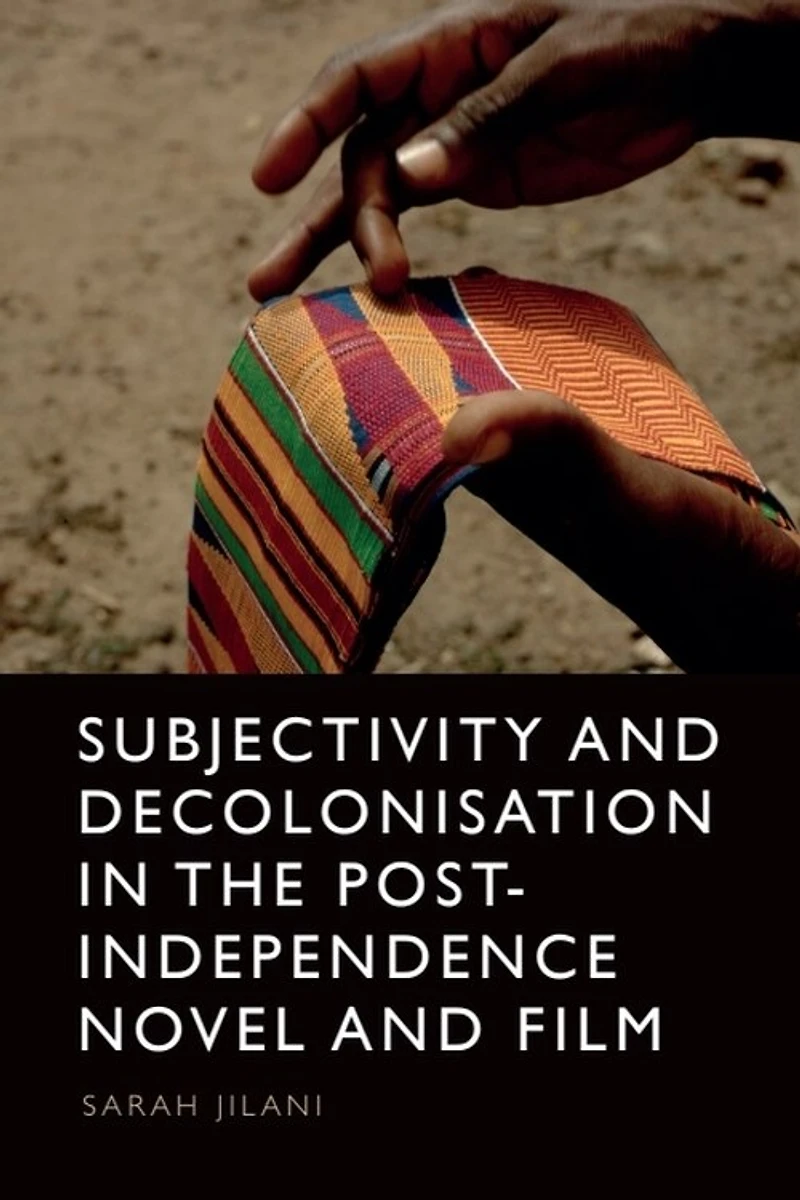 Subjectivity and Decolonisation the Post-Independence Novel Film