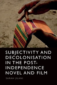 Subjectivity and Decolonisation the Post-Independence Novel Film