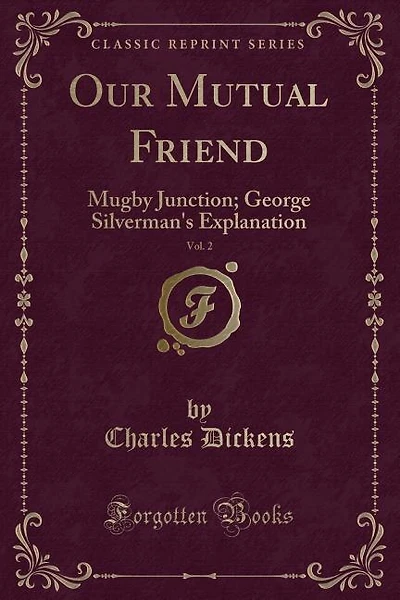 Our Mutual Friend, Vol. 2: Mugby Junction; George Silverman's Explanation (Classic Reprint)