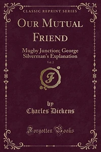 Our Mutual Friend, Vol. 2: Mugby Junction; George Silverman's Explanation (Classic Reprint)