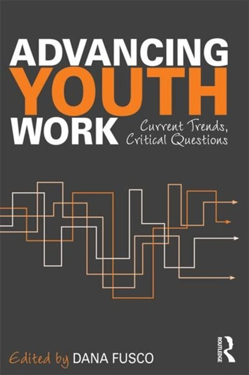 Advancing Youth Work: Current Trends, Critical Questions