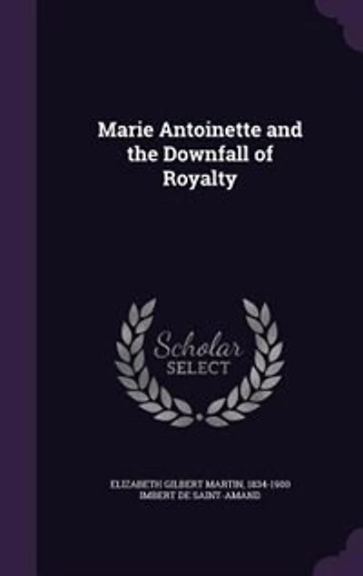 Marie Antoinette and the Downfall of Royalty