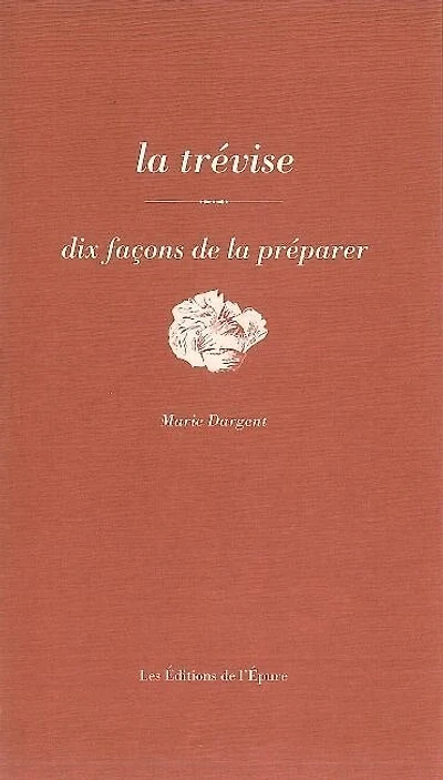 La trévise : dix façons de la préparer: dix façons de la préparer