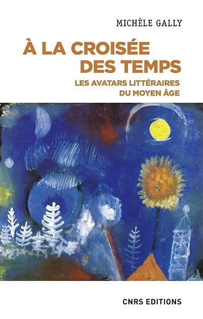 A la croisée des temps: les avatars littéraires du Moyen Age