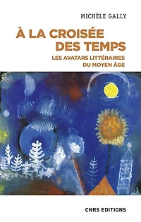 A la croisée des temps: les avatars littéraires du Moyen Age