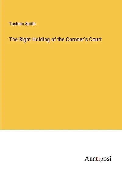 The Right Holding of the Coroner's Court