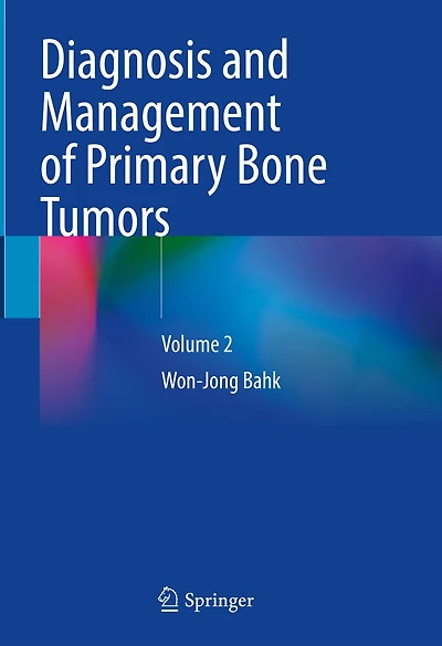 Diagnosis and Management of Primary Bone Tumors: Volume 2