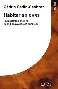 Habiter en CHRS: faire comme chez soi quand on n'a pas de chez-soi