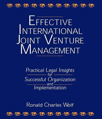 Effective International Joint Venture Management: Practical Legal Insights for Successful Organization and Implementation: Implementation