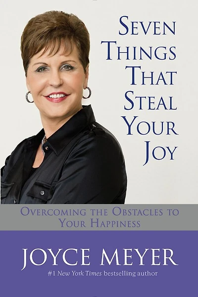 Seven Things That Steal Your Joy: Overcoming The Obstacles To Happiness