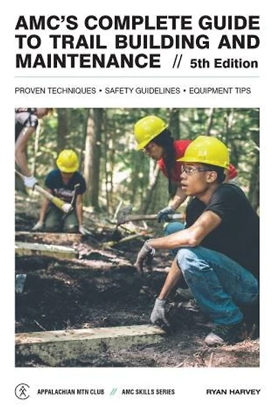 Amc's Complete Guide To Trail Building & Maintenance