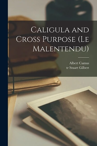 Caligula and Cross Purpose (Le Malentendu