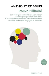 Pouvoir illimité: le livre majeur sur la PNL (programmation neurolinguistique)