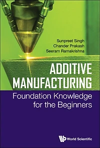 Additive Manufacturing: Foundation Knowledge For The Beginners