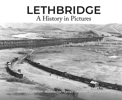 Lethbridge: A History In Pictures
