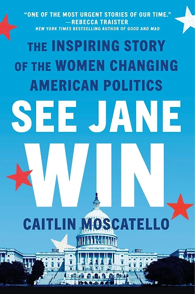 See Jane Win: The Inspiring Story Of Women Changing American Politics