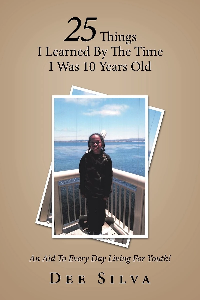25 Things I Learned by the Time Was 10 Years Old: An Aid to Every Day Living for Youth!