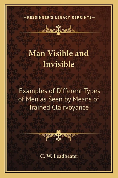 Man Visible and Invisible: Examples of Different Types of Men as Seen by Means of Trained Clairvoyance